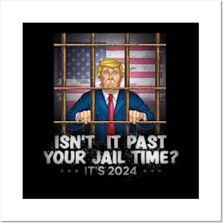 isnt it past your jail time trump Posters and Art